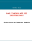 Das Feigenblatt Des Darwinismus : Die Mutationen im Fadenkreuz der Kritik - Book