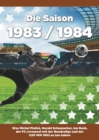 Die Saison 1983/1984 : Was Michel Platini, Harald Schumacher, Ian Rush, der FC Liverpool mit der Bundesliga und der U20 WM 1983 zu tun haben - Book