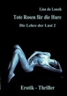 Tote Rosen fur die Hure - Die Lehre der Lust Teil 2 Erotik Thriller : Sex und Begierde einer Sklavin der Luste - Book