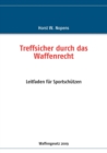 Treffsicher durch das Waffenrecht : Leitfaden fur Sportschutzen - 2. Auflage - Book