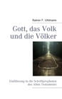 Gott, das Volk und die Voelker : Einfuhrung in Inhalte und Perspektivik der Schriftpropheten des Alten Testaments - Book