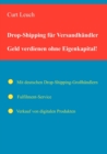 Drop-Shipping fur Versandhandler : Geld verdienen ohne Eigenkapital und Warenlager. - Book