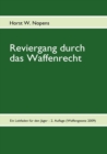 Reviergang durch das Waffenrecht : Ein Leitfaden fur den Jager - 3. Auflage (mit WaffVwV) - Book