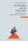 Die Westfalen und ihr weißes Ross : Ein neuer Blick auf die Fruhgeschichte unseres Kontinents - Book