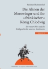 Die Ahnen der Merowinger und ihr "frankischer" Koenig Chlodwig : Ein neuer Blick auf die Fruhgeschichte unseres Kontintents - Book