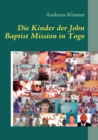 Die Kinder der John Baptist Mission in Togo : Mission und Hilfe fur Kinder - Book