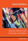 Schnell Radfahren : Sitzposition, Material & Taktik fur Rennradler & Triathleten - Book