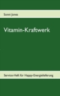 Vitamin-Kraftwerk : Service-Heft fur Happy-Energielieferung - Book