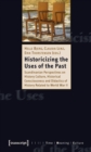 Historicizing the Uses of the Past : Scandinavian Perspectives on History Culture, Historical Consciousness, and Didactics of History Related to World War II - Book