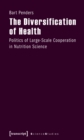 The Diversification of Health : Politics of Large-Scale Cooperation in Nutrition Science - Book