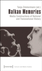 Balkan Memories : Media Constructions of National and Transnational History - Book