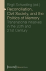Reconciliation, Civil Society, and the Politics – Transnational Initiatives in the 20th and 21st Century - Book