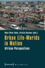 Urban Life-Worlds in Motion : African Perspectives - Book