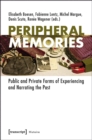 Peripheral Memories : Public and Private Forms of Experiencing and Narrating the Past - Book