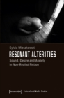 Resonant Alterities : Sound, Desire, and Anxiety in Non-Realist Fiction - Book