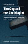 The Cop and the Sociologist : Investigating Diversity in German Police Forces - Book