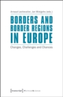 Borders and Border Regions in Europe : Changes, Challenges, and Chances - Book
