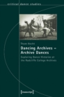 Dancing Archives-Archive Dances : Exploring Dance Histories at the Radcliffe College Archives - Book