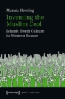 Inventing the Muslim Cool : Islamic Youth Culture in Western Europe - Book