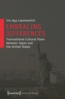 Embracing Differences : Transnational Cultural Flows Between Japan and the United States - Book