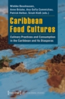 Caribbean Food Cultures : Culinary Practices and Consumption in the Caribbean and Its Diasporas - Book
