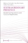 (Extra)Ordinary Presence : Social Configurations and Cultural Repertoires - Book