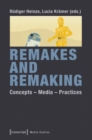 Remakes and Remaking : Concepts - Media - Practices - Book