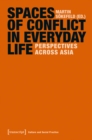 Spaces of Conflict in Everyday Life : Perspectives Across Asia - Book