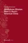 Middlebrow Mission : Pearl S. Buck's American China - Book