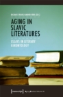 Aging in Slavic Literatures – Essays in Literary Gerontology - Book