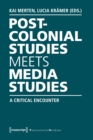 Postcolonial Studies Meets Media Studies : A Critical Encounter - Book