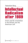 Intellectual Radicalism After 1989 : Crisis and Re-orientation in the British and the American Left - Book