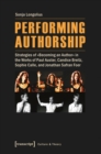 Performing Authorship : Strategies of "becoming an Author" in the Works of Paul Auster, Candice Breitz, Sophie Calle, and Jonathan Safran Foer - Book