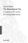 The Mereological City : A Reading of the Works of Ludwig Hilberseimer - Book