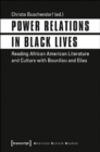 Power Relations in Black Lives - Reading African American Literature and Culture with Bourdieu and Elias - Book