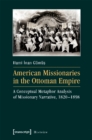 American Missionaries in the Ottoman Empire - A Conceptual Metaphor Analysis of Missionary Narrative, 1820-1898 - Book