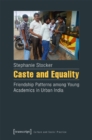 Caste and Equality – Friendship Patterns among Young Academics in Urban India - Book