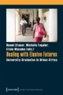 Dealing with Elusive Futures – University Graduates in Urban Africa - Book