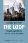 The Loop – Chicago Architecture and the Social Imaginary - Book