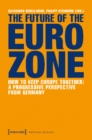 The Future of the Eurozone – How to Keep Europe Together: A Progressive Perspective from Germany - Book