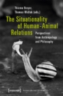 The Situationality of Human-Animal Relations - Perspectives from Anthropology and Philosophy - Book