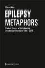 Epilepsy Metaphors – Liminal Spaces of Individuation in American Literature, 1990–2015 - Book