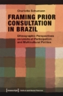 Framing Prior Consultation in Brazil – Ethnographic Perspectives on Limits of Participation and Multicultural Politics - Book