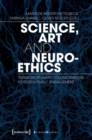 Science, Art, and Neuroethics – Transdisciplinary Collaborations to Foster Public Engagement - Book