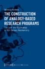 The Construction of Analogy-Based Research Progr - The Lock-and-Key Analogy in 20th Century Biochemistry - Book