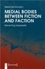 Medial Bodies Between Fiction and Faction – Reinventing Corporeality - Book