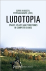 Ludotopia – Spaces, Places, and Territories in Computer Games - Book