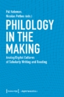 Philology in the Making – Analog/Digital Cultures of Scholarly Writing and Reading - Book