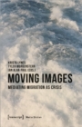 Moving Images – Mediating Migration as Crisis - Book