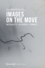 Images on the Move – Materiality – Networks – Formats - Book